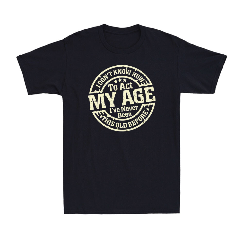 I Don't Know How To Act My Age Funny Old People Saying Vintage Men's T-Shirt