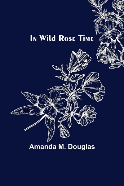 Amanda M. Douglas | In Wild Rose Time | Taschenbuch | Englisch (2021)-image