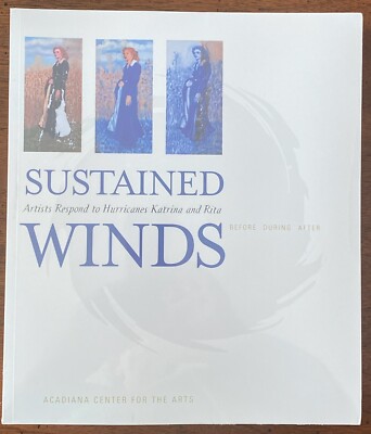 Sustained Winds Before During After Artists Respond to Hurricanes Katrina & Rita