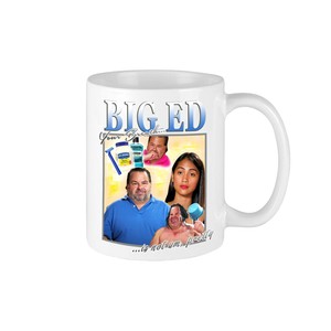 Big Ed Mug Fathers Day 90 Day Fiance Funny Coffee Reality T V Tea Meme Birthday Ebay