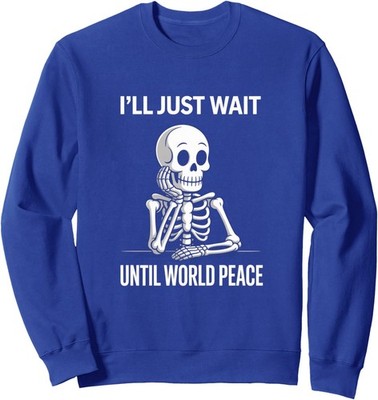 I'll Just Wait Until World Peace Funny Satirical Unisex Crewneck Sweatshirt