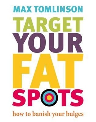 Target Your Fat Spots: How to banish your bulges by Max Tomlinson 1844008207