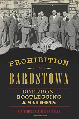 Prohibition in Bardstown: Bourbon, Bootlegging & Saloon - Paperback NEW Dixie Hi