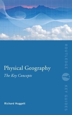 Physical Geography: The Key Concepts by Richard John Huggett - 9780415452083