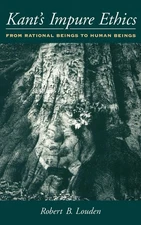 Kant's Impure Ethics: From Rational Beings to Human Beings by Louden