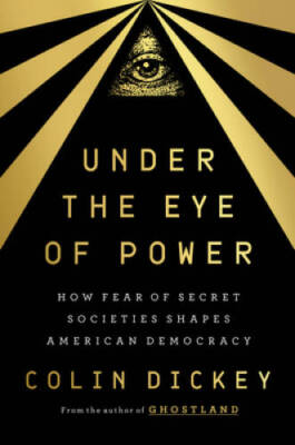Under the Eye of Power: How Fear of Secret Societies Shapes American De - GOOD
