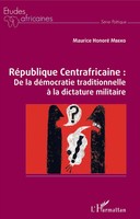 RéPublique Centrafricaine : De La DéMocratie Traditionnelle à La Dictature...