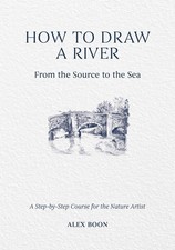 How to Draw a River: from the Source to the Sea: A Step-by-Step Course for the N