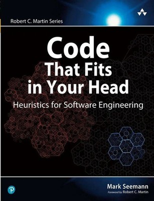 Mark Seemann | Code That Fits in Your Head: Heuristics for Software Engineering