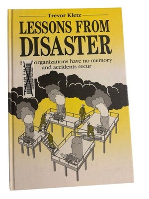 Lessons from Disaster: How Organizations Have No Memory And Accidents Recur