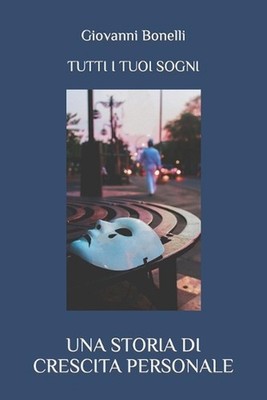 Tutti i tuoi sogni: Una storia di crescita personale by Giovanni Bonelli Paperba