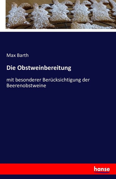 Die Obstweinbereitung Mit Besonderer BerüCksichtigung Der Beerenobstweine Barth-image