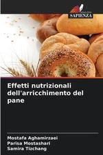 Effetti nutrizionali dell'arricchimento del pane by Mostafa Aghamirzaei Paperbac