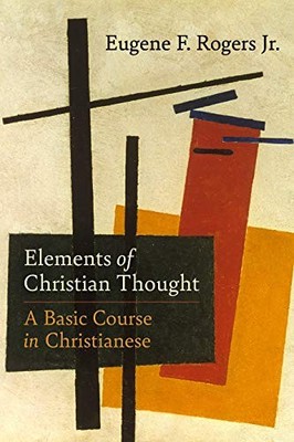 Elements of Christian Thought: A Basic Course in Christianese by Rogers Jr Euge
