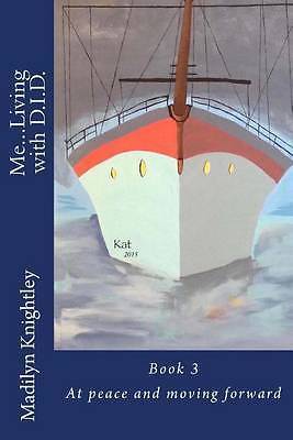 Me ... Living with D. I. D. : At Peace and Moving Forward Book 3 by ...