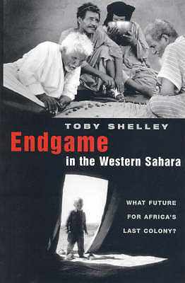 End Game in the Western Sahara: What Future for Africa's Last Colony? BRAND NEW