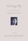 Giving up: The Last Days of Sylvia Plath by Jillian Becker (Paperback, 2003)