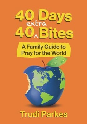40 Days 40 Extra Bites: A Family Guid..., Parkes, Trudi
