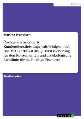 Ökologisch orientierte Kundendienstleistungen als Erfolgsmodell. Das MSC-Zertifi