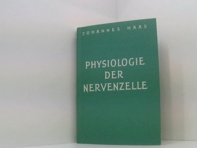 Die Physiologie der Nervenzelle Haas, Dr. phil Johannes: