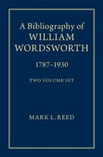 A Bibliography of William Wordsworth 2 Volume Hardback Set: 1787&ndash;1930, Reed, Mar