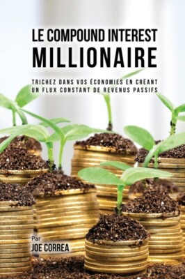 Correa - Le Compound Interest Millionaire  Trichez dans vos conomies  - X555z