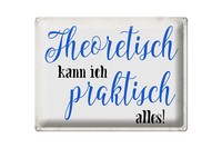 Blechschild Spruch 40X30Cm Theoretisch Kann Praktisch Alles