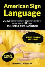 American Sign Language: 2023 Comprehensive Beginners Guide to Learn ASL in 3...