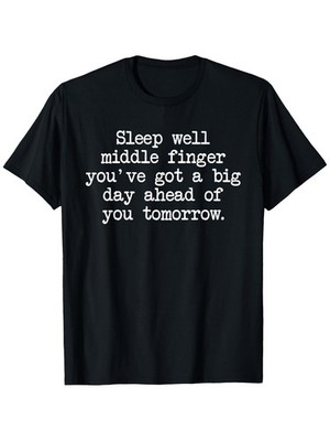 Funny ''Sleep Well Middle Finger You've Got a Big Day Ahead'' Saying Men T-Shirt  