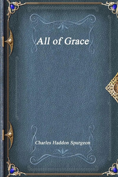 Charles Haddon Spurgeon | All Of Grace | Taschenbuch | Englisch (2017)-image