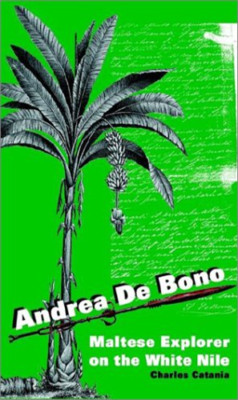 Andrea De Bono: Maltese Explorer on the White Nile - Paperback NEW Catania, Char