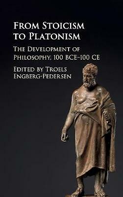 From Stoicism to Platonism The Development of Philosophy, 100 BCE–100 CE