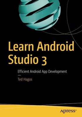 LEARN ANDROID STUDIO 3: EFFICIENT ANDROID APP DEVELOPMENT By Ted Hagos BRAND NEW