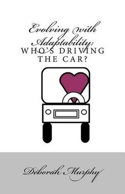 Evolving with Adaptability: : Who's Driving the Car by Deborah Murphy (English)