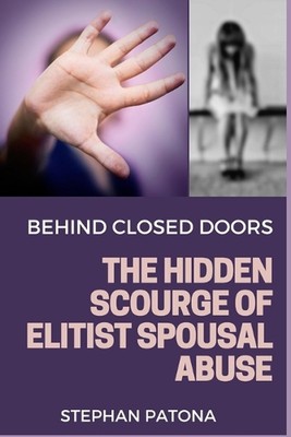 Behind Closed Doors: The Hidden Scourge of Elitist Spousal Abuse by Stephan Pato