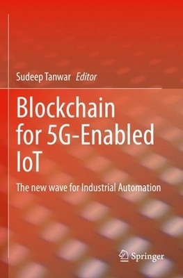 Blockchain for 5G-Enabled IoT: The new wave for Industrial Automation by Sudeep 