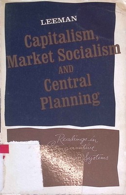 Capitalism, Market socialism and central planning. Readings in Comparative Econo