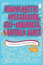 Unapologetic Oversharing, Self-Awareness, & Buffalo Sauce: A Buffalo Sauce Every