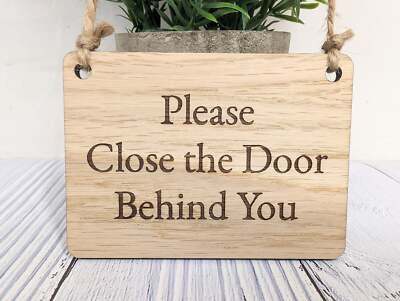 Please Close The Door Behind You Wooden Sign - 4 Sizes