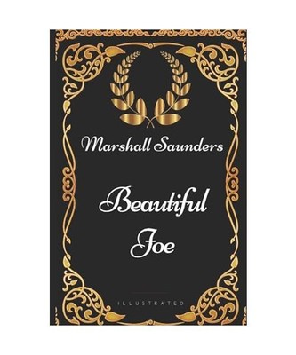 Beautiful Joe: By Marshall Saunders - Illustrated, Marshall Saunders
