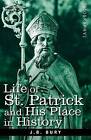 Life of St. Patrick and His Place in History by J B Bury (Paperback / softback, 2008)