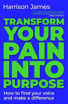 Transform Your Pain into Purpose: How to find your voice and make a difference b