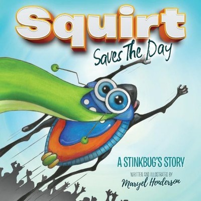 Squirt Saves The Day A Stinkbug's Story Maryel Henderson Paperbac