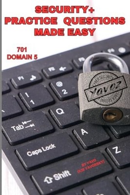 Security+ Practice Questions Made Easy SY0-701 Domain 5 - Paperback NEW YAVO (KI