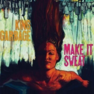 KING GARBAGE: MAKE IT SWEAT - CD *BRAND NEW*
