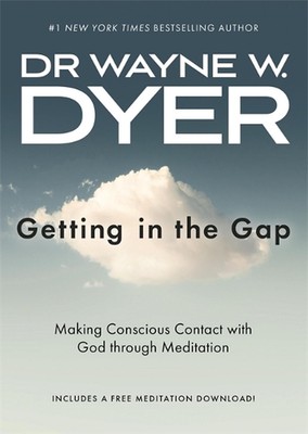 Getting in the Gap: Making Conscious Contact with God through Meditation by Wayn