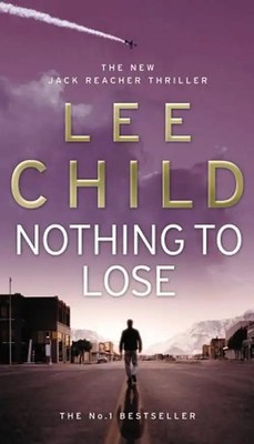 Nothing To Lose (Jack Reacher Novel) - Lee Child