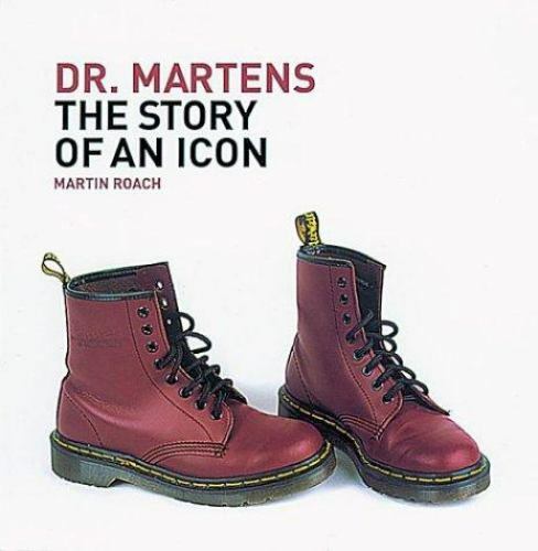 Dr. Martens : The Story of an Icon by 