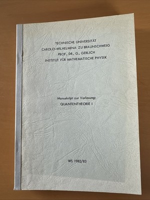 Quantentheorie I , Manuskript Zur Vorlesung Wintersemester 82/83 Pr. Dr. Gerlich