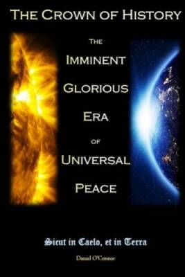 The Crown of History: The Imminent Glorious Era of Universal Peace - VERY GOOD
